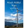 Wind's Willful Ways: An Introduction to Wind Energy and Sustainable Power Generation Through Wind Turbines