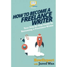 How To Become a Freelance Writer: Your Step-By-Step Guide To Becoming a Freelance Writer