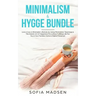 Minimalism & Hygge Bundle: Live a Cozy & Minimalist Lifestyle, by Using Minimalistic Teachings & The Danish Art of Happiness For a More Fulfillin