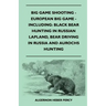 Big Game Shooting - European Big Game - Including: Black Bear Hunting In Russian Lapland, Bear Driving In Russia And Aurochs Hunting
