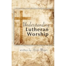 Understanding Lutheran Worship