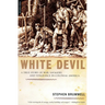 White Devil: A True Story of War, Savagery, and Vengeance in Colonial America