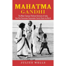 Mahatma Gandhi: The Most Famous Political Activist of India (How One Passionate Peacemaker Gently Shook the World)
