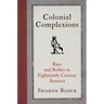 Colonial Complexions: Race and Bodies in Eighteenth-Century America