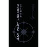 UAV PILOT LOGBOOK 2nd Edition: A Comprehensive Drone Flight Logbook for Professional and Serious Hobbyist Drone Pilots - Log Your Drone Flights Like a