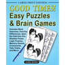 Good Times! Easy Puzzles & Brain Games: Includes Word Searches, Find the Differences, Shadow Finder, Spot the Odd One Out, Logic Puzzles, Crosswords,
