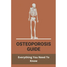 Osteoporosis Guide: Everything You Need To Know: Strongest Bones In The Body