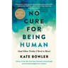 No Cure for Being Human: (And Other Truths I Need to Hear)