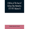 A history of the town of Sullivan, New Hampshire, 1777-1917 (Volume II)