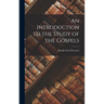 An Introduction to the Study of the Gospels