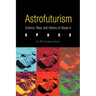 Astrofuturism: Science, Race, and Visions of Utopia in Space