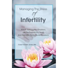 Managing The Stress Of Infertility: How To Balance Your Emotions, Get The Support You Need, And Deal With Painful Social Situations When You're Trying