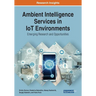 Ambient Intelligence Services in IoT Environments: Emerging Research and Opportunities