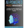 AI-Powered Project Management: Leveraging AI for project managers