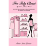 The Tidy Closet: Tips From A French Woman: Easy Steps And Motivation To Declutter Your Closet And Organise Your Wardrobe