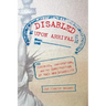 Disabled Upon Arrival: Eugenics, Immigration, and the Construction of Race and Disability