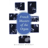 French Masters of the Organ: Saint-Saens, Franck, Widor, Vierne, Dupre, Langlais, Messiaen