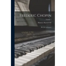 Frederic Chopin; his Life and Letters; Volume 1