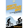 How To Mountain Bike: Your Step By Step Guide To Mountain Biking
