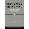 Great War, Total War: Combat and Mobilization on the Western Front, 1914 1918