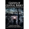 Ghosts of Central Jersey: Historic Haunts of the Somerset Hills