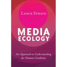 Media Ecology: An Approach to Understanding the Human Condition