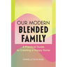 Our Modern Blended Family: A Practical Guide to Creating a Happy Home