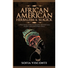 African American Herbalism & Magick: A Practical Guide to Healing with Rituals, Plants and Ancestral Spells