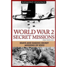 World War 2 Secret Missions: Brave & Daring Secret Missions of WW2
