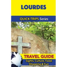 Lourdes Travel Guide (Quick Trips Series): Sights, Culture, Food, Shopping & Fun