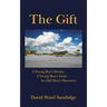 The Gift: A Young Boy's Dream, A Young Man's Goal, An Old Man's Discovery