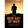 The New Art of War: The Origins, Theory, and Future of Conflict