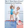The 1st Three Years of Acro, Gymnastics, & Tumbling: Teaching Tips, Monthly Lesson Plans, and Syllabi for Successful Gymnastics Classes