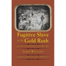 Fugitive Slave in the Gold Rush: Life and Adventures of James Williams