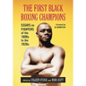 The First Black Boxing Champions: Essays on Fighters of the 1800s to the 1920s