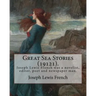 Great Sea Stories (19121), edited By: Joseph Lewis French: Joseph Lewis French (1858-1936) was a novelist, editor, poet and newspaper man.The New York