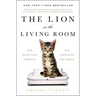 The Lion in the Living Room: How House Cats Tamed Us and Took Over the World