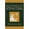 Facts and Speculations on the Origin and History of Playing Cards