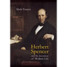 Herbert Spencer and the Invention of Modern Life