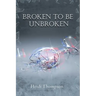 Broken to Be Unbroken