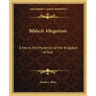 Biblical Allegorism: A Key to the Mysteries of the Kingdom of God
