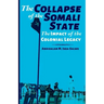 The Collapse of the Somali State: The Impact of the Colonial Legacy
