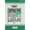 Corporations Are Not People: Reclaiming Democracy from Big Money and Global Corporations (Second Edition) [16 Pt Large Print Edition]