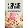 Rich Kids Made Simple: The Ultimate Money Lessons to Life-Hack any Kids Future Success