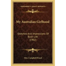 My Australian Girlhood: Sketches And Impressions Of Bush Life (1902)