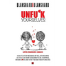 Unfu*k Yourselves: Love-changing magic. How to stop messing up relationships so you can skip arguments, be happier, spark love, and stay