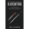 Bladesmithing: Advanced Guide to Bladesmithing: Forge Pattern Welded Damascus Swords, Japanese Blades, and Make Sword Scabbards