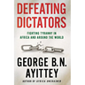 Defeating Dictators: Fighting Tyranny in Africa and Around the World