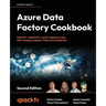 Azure Data Factory Cookbook - Second Edition: A data engineer's guide to building and managing ETL and ELT pipelines with data integration