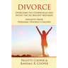 Divorce: Overcome the Overwhelm and Avoid the Six Biggest Mistakes-Insights from Personal Divorce Coaches